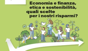 Economia e finanza, etica e sostenibilità, quali scelte per i nostri risparmi