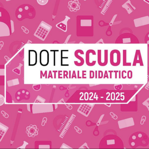 Dote Scuola – componente Materiale Didattico a.s. 2024/2025 e Borse di studio statali a.s. 2023/2024